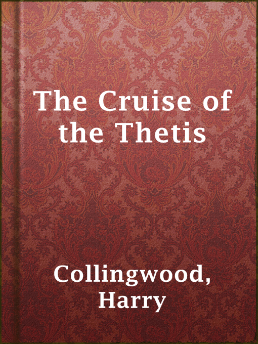 Title details for The Cruise of the Thetis by Harry Collingwood - Available